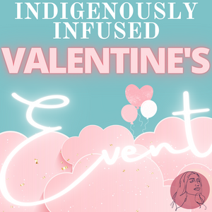 Indigenously Infused Valentine's Event